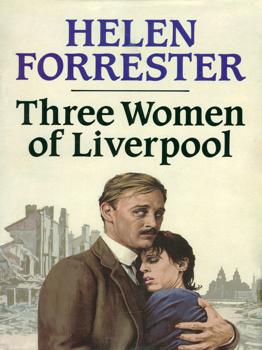 Title details for Three Women of Liverpool by Helen Forrester - Available